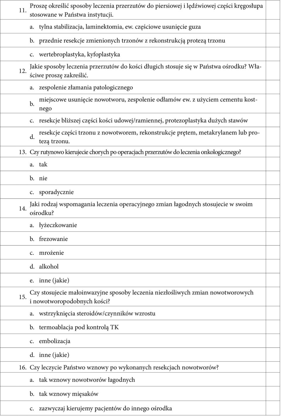 Właściwe proszę zakreślić. a. zespolenie złamania patologicznego b. miejscowe usunięcie nowotworu, zespolenie odłamów ew. z użyciem cementu kostnego c.