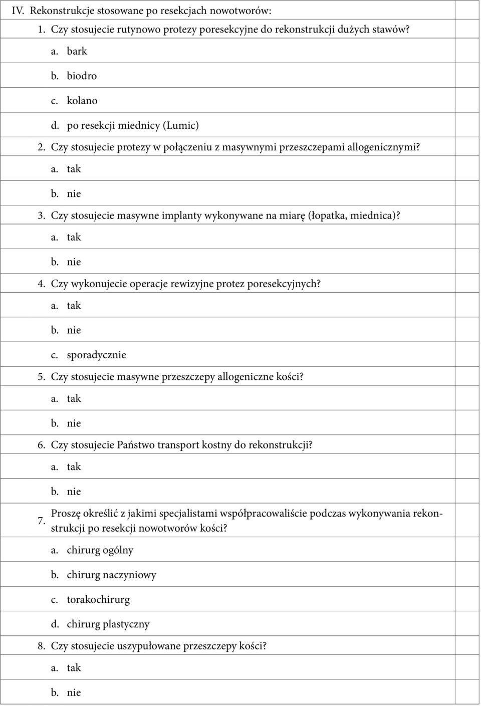 Czy wykonujecie operacje rewizyjne protez poresekcyjnych? 5. Czy stosujecie masywne przeszczepy allogeniczne kości? 6. Czy stosujecie Państwo transport kostny do rekonstrukcji? 7.