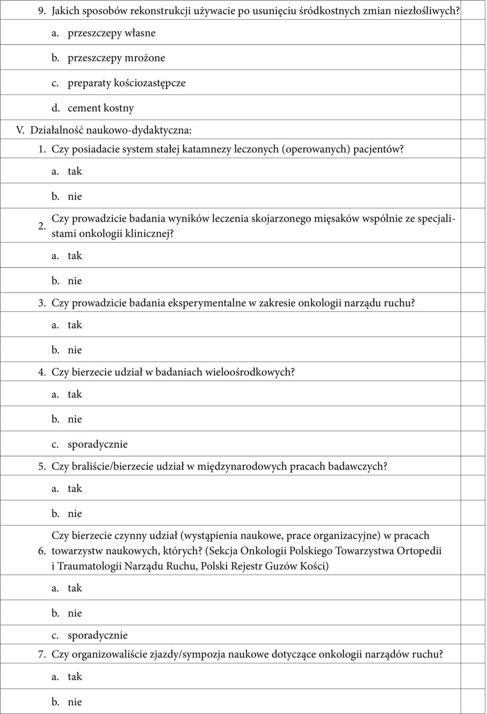 Czy prowadzicie badania wyników leczenia skojarzonego mięsaków wspólnie ze specjalistami onkologii klinicznej? 3. Czy prowadzicie badania eksperymentalne w zakresie onkologii narządu ruchu? 4.