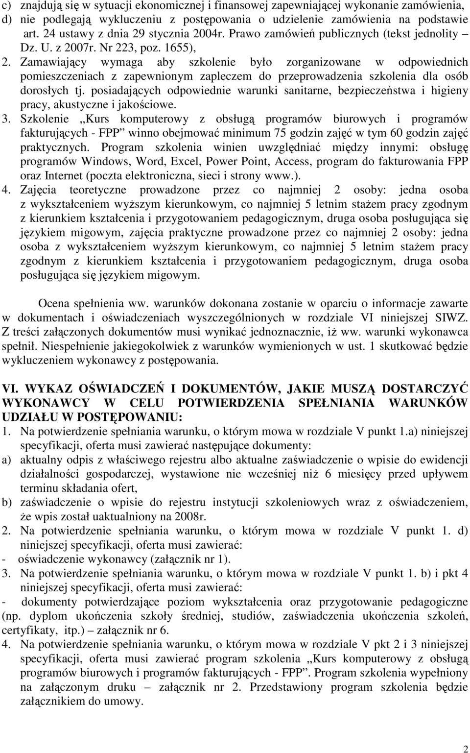 Zamawiający wymaga aby szkolenie było zorganizowane w odpowiednich pomieszczeniach z zapewnionym zapleczem do przeprowadzenia szkolenia dla osób dorosłych tj.