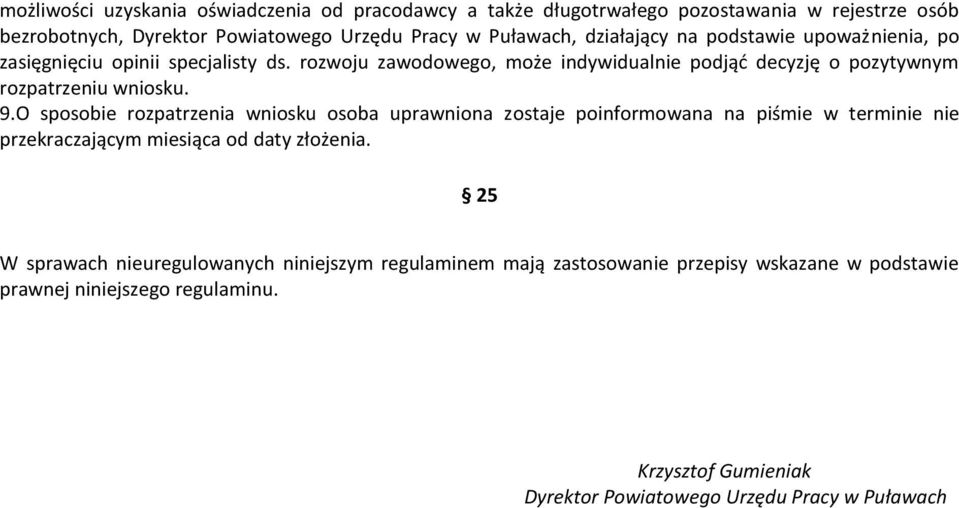 9.O sposobie rozpatrzenia wniosku osoba uprawniona zostaje poinformowana na piśmie w terminie nie przekraczającym miesiąca od daty złożenia.