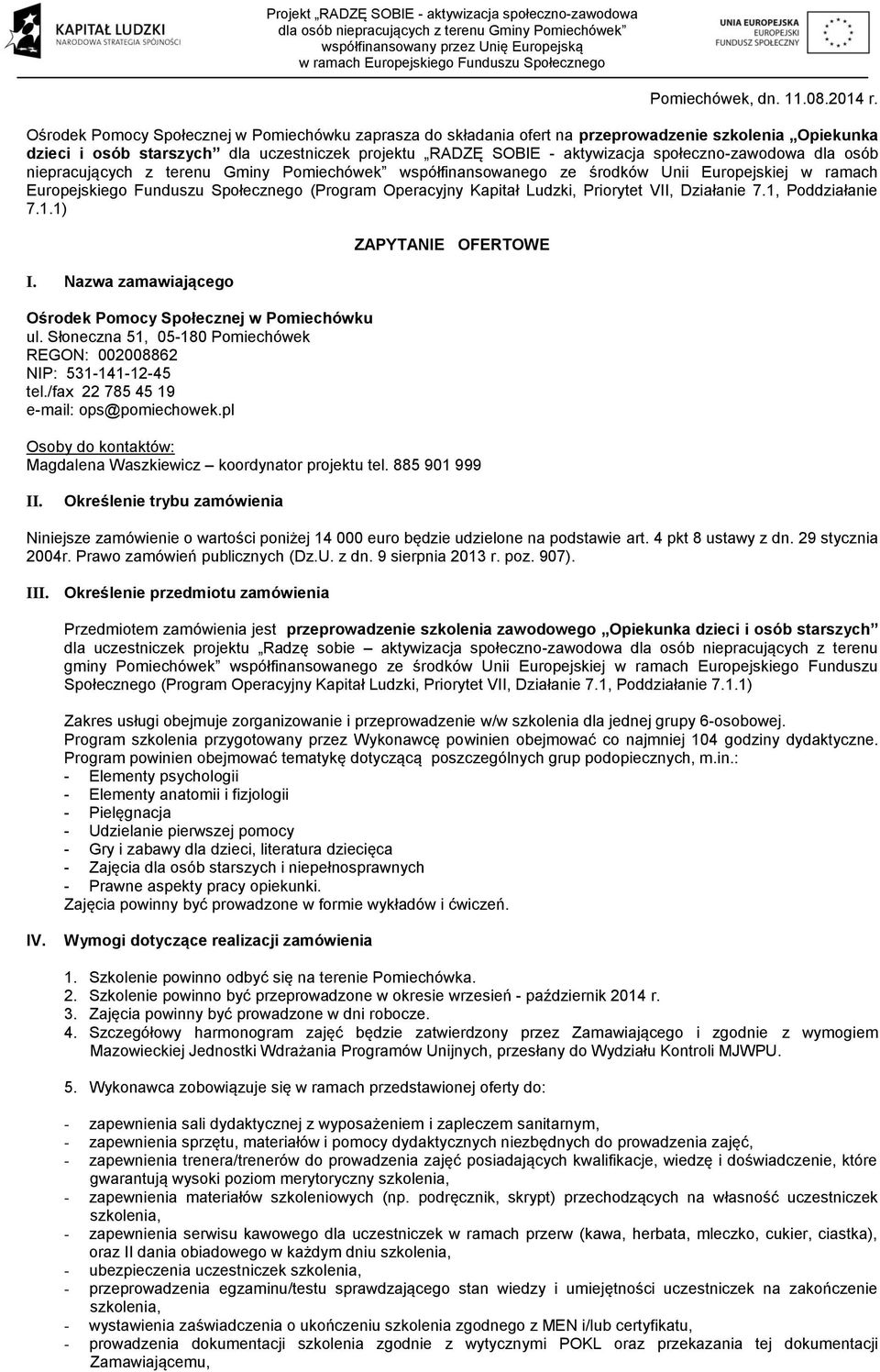 Gminy Pomiechówek współfinansowanego ze środków Unii Europejskiej w ramach Europejskiego Funduszu Społecznego (Program Operacyjny Kapitał Ludzki, Priorytet VII, Działanie 7.1, Poddziałanie 7.1.1) I.