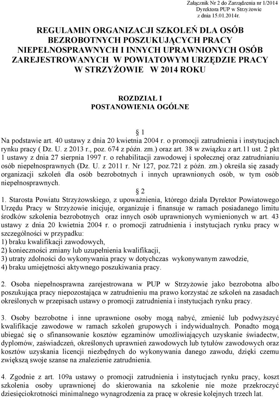 POSTANOWIENIA OGÓLNE 1 Na podstawie art. 40 ustawy z dnia 20 kwietnia 2004 r. o promocji zatrudnienia i instytucjach rynku pracy ( Dz. U. z 2013 r., poz. 674 z późn. zm.) oraz art. 38 w związku z art.