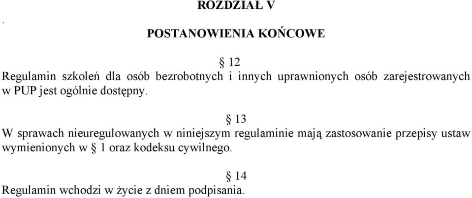 13 W sprawach nieuregulowanych w niniejszym regulaminie mają zastosowanie przepisy