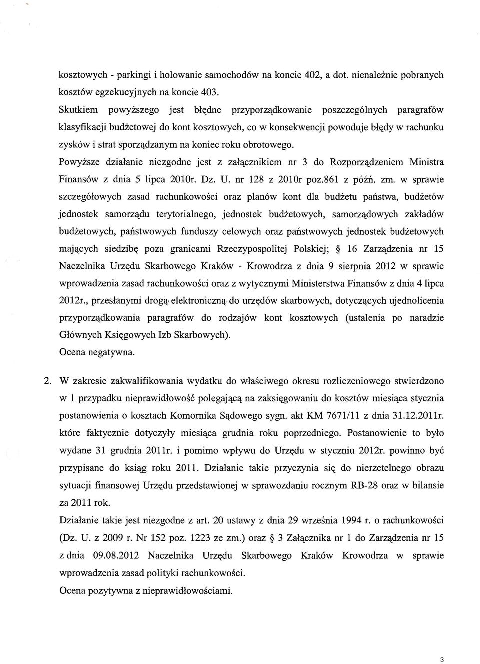 koniec roku obrotowego. Powyższe działanie niezgodne jest z załącznikiem nr 3 do Rozporządzeniem Ministra Finansów z dnia 5 lipca 2010r. Dz. U. nr 128 z 2010r poz.861 z późń. zm.