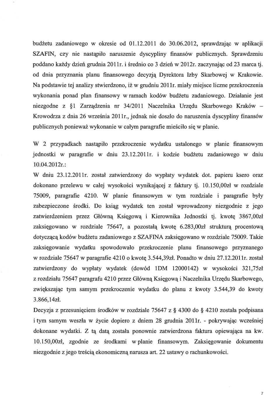 miały miejsce liczne przekroczenia wykonania ponad plan finansowy w ramach kodów budżetu zadaniowego.