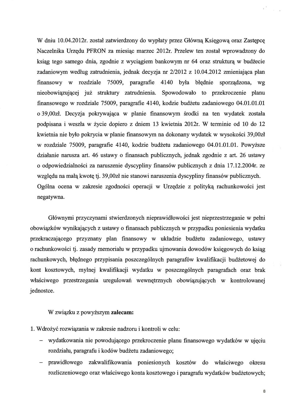 2012 zmieniająca plan finansowy w rozdziale 75009, paragrafie 4140 była błędnie sporządzona, wg nieobowiązującej już struktury zatrudnienia.