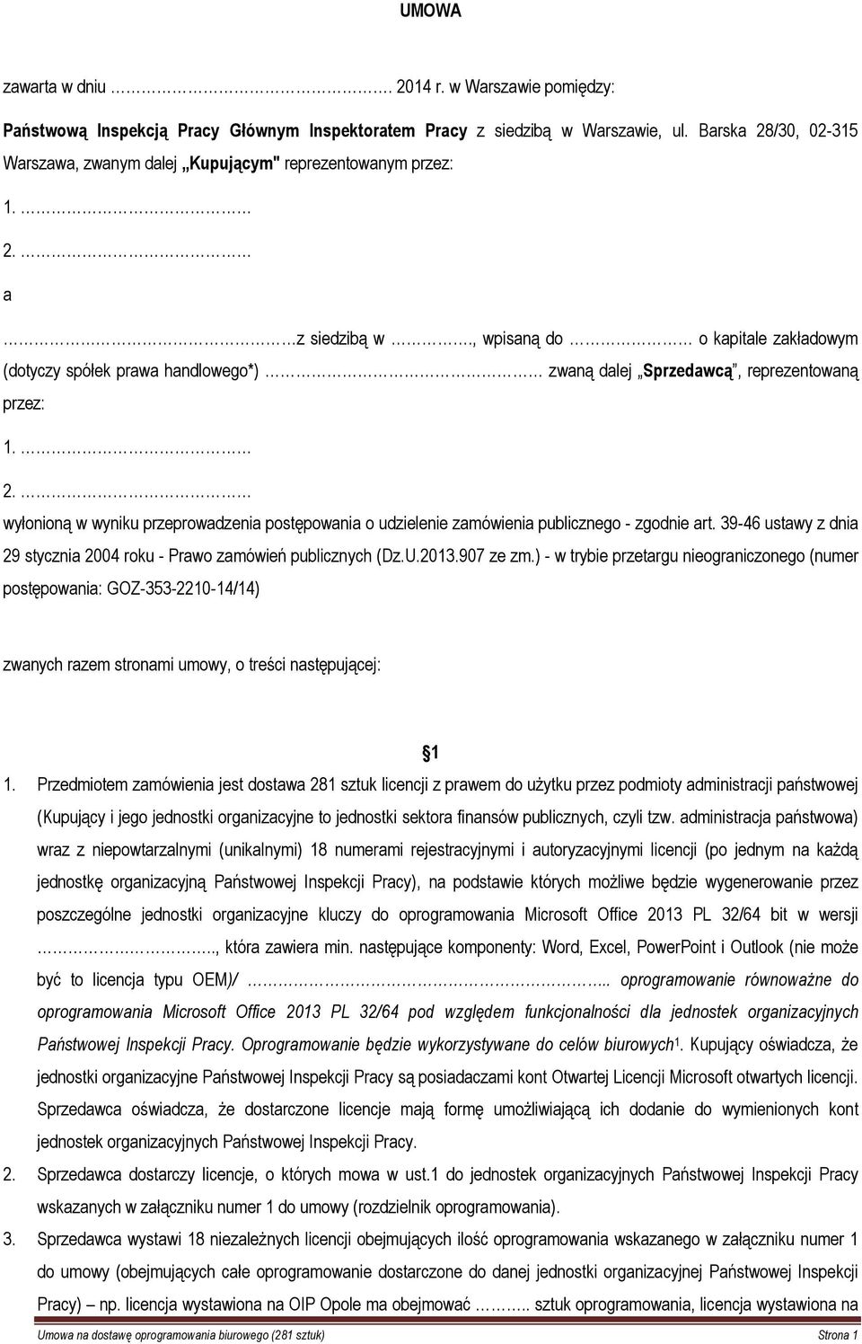 , wpisaną do o kapitale zakładowym (dotyczy spółek prawa handlowego*) zwaną dalej Sprzedawcą, reprezentowaną przez: 1. 2.