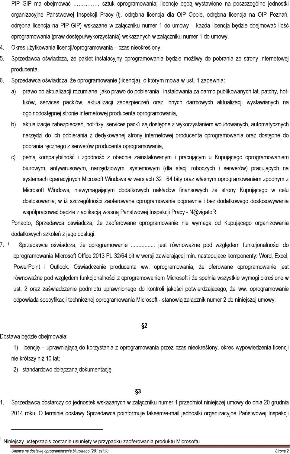 dostępu/wykorzystania) wskazanych w załączniku numer 1 do umowy. 4. Okres użytkowania licencji/oprogramowania czas nieokreślony. 5.