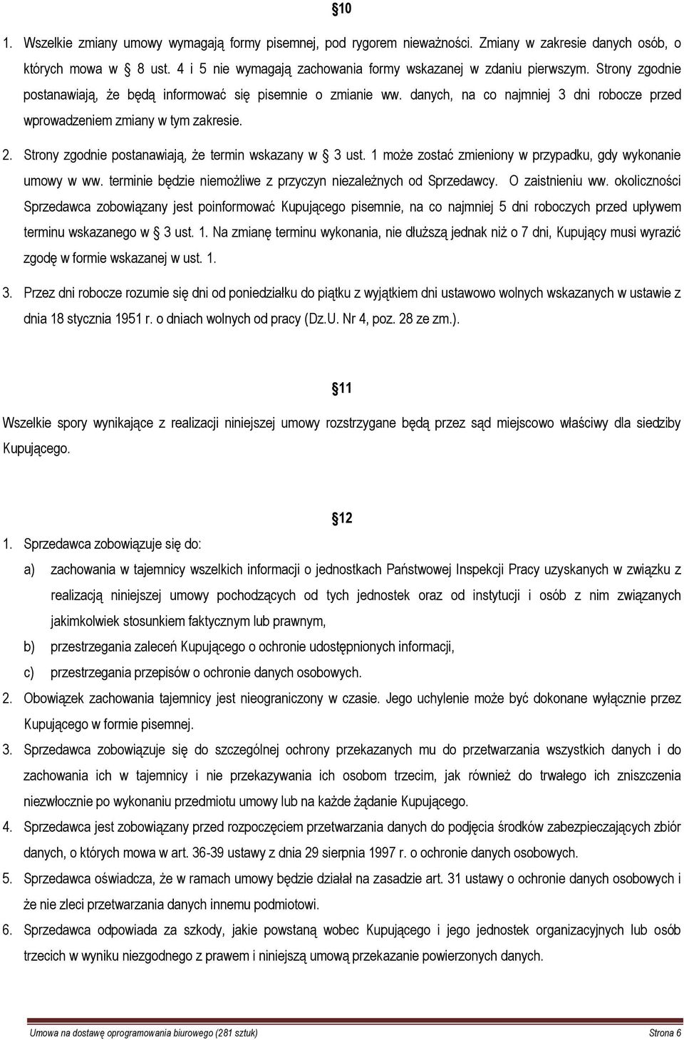 Strony zgodnie postanawiają, że termin wskazany w 3 ust. 1 może zostać zmieniony w przypadku, gdy wykonanie umowy w ww. terminie będzie niemożliwe z przyczyn niezależnych od Sprzedawcy.