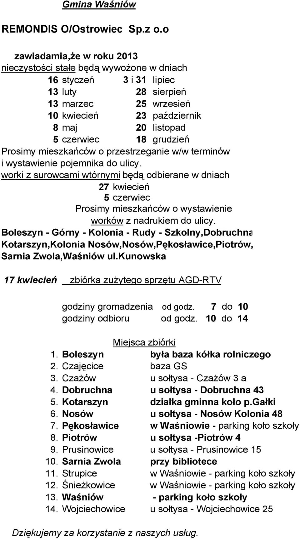 kunowska 17 kwiecień zbiórka zuŝytego sprzętu AGD-RTV 1. Boleszyn była baza kółka rolniczego 2. Czajęcice baza GS 3. CzaŜów u sołtysa - CzaŜów 3 a 4. Dobruchna u sołtysa - Dobruchna 43 5.