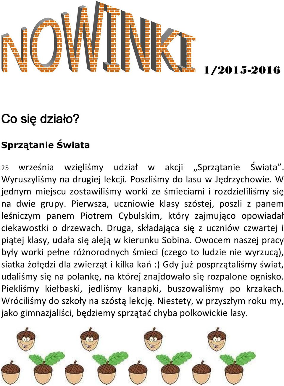 Pierwsza, uczniowie klasy szóstej, poszli z panem leśniczym panem Piotrem Cybulskim, który zajmująco opowiadał ciekawostki o drzewach.