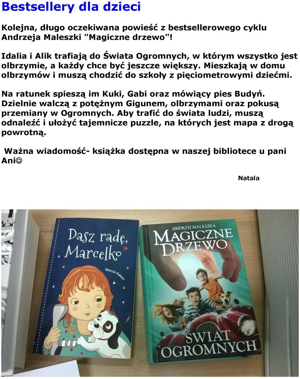 Mieszkają w domu olbrzymów i muszą chodzić do szkoły z pięciometrowymi dziećmi. Na ratunek spieszą im Kuki, Gabi oraz mówiący pies Budyń.