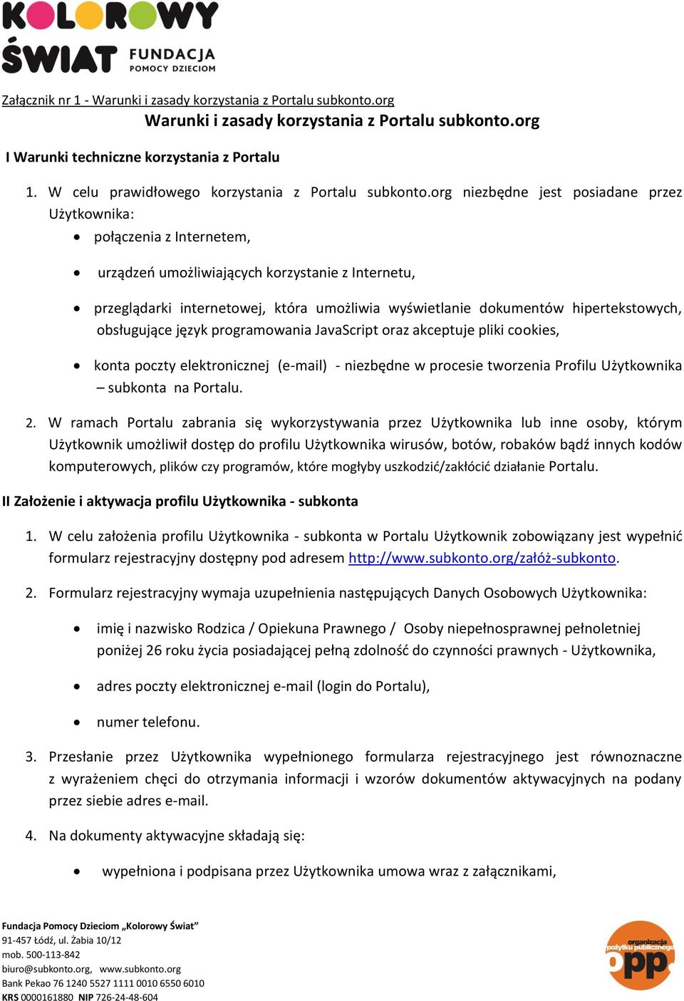 hipertekstowych, obsługujące język programowania JavaScript oraz akceptuje pliki cookies, konta poczty elektronicznej (e-mail) - niezbędne w procesie tworzenia Profilu Użytkownika subkonta na Portalu.