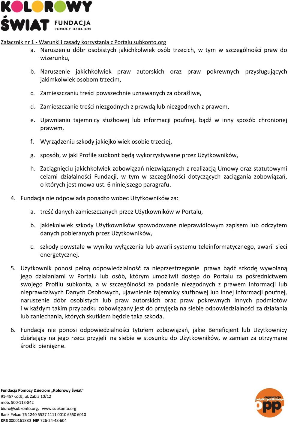 Zamieszczanie treści niezgodnych z prawdą lub niezgodnych z prawem, e. Ujawnianiu tajemnicy służbowej lub informacji poufnej, bądź w inny sposób chronionej prawem, f.