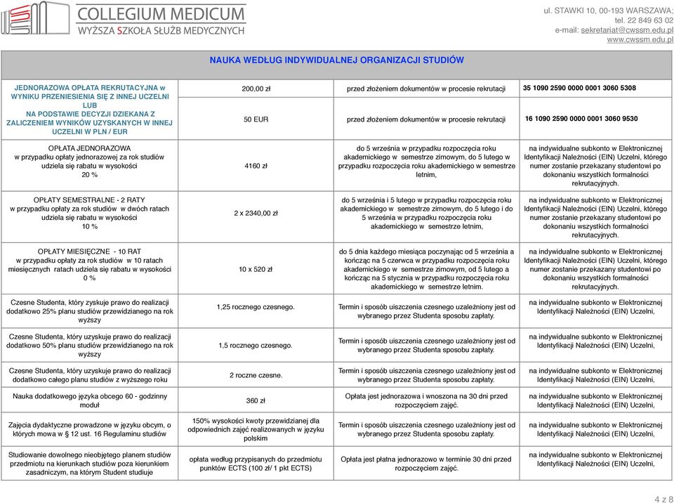 3060 9530 OPŁATA JEDNORAZOWA w przypadku opłaty jednorazowej za rok studiów udziela się rabatu w wysokości 20 % 4160 zł do 5 września w przypadku rozpoczęcia roku akademickiego w semestrze zimowym,