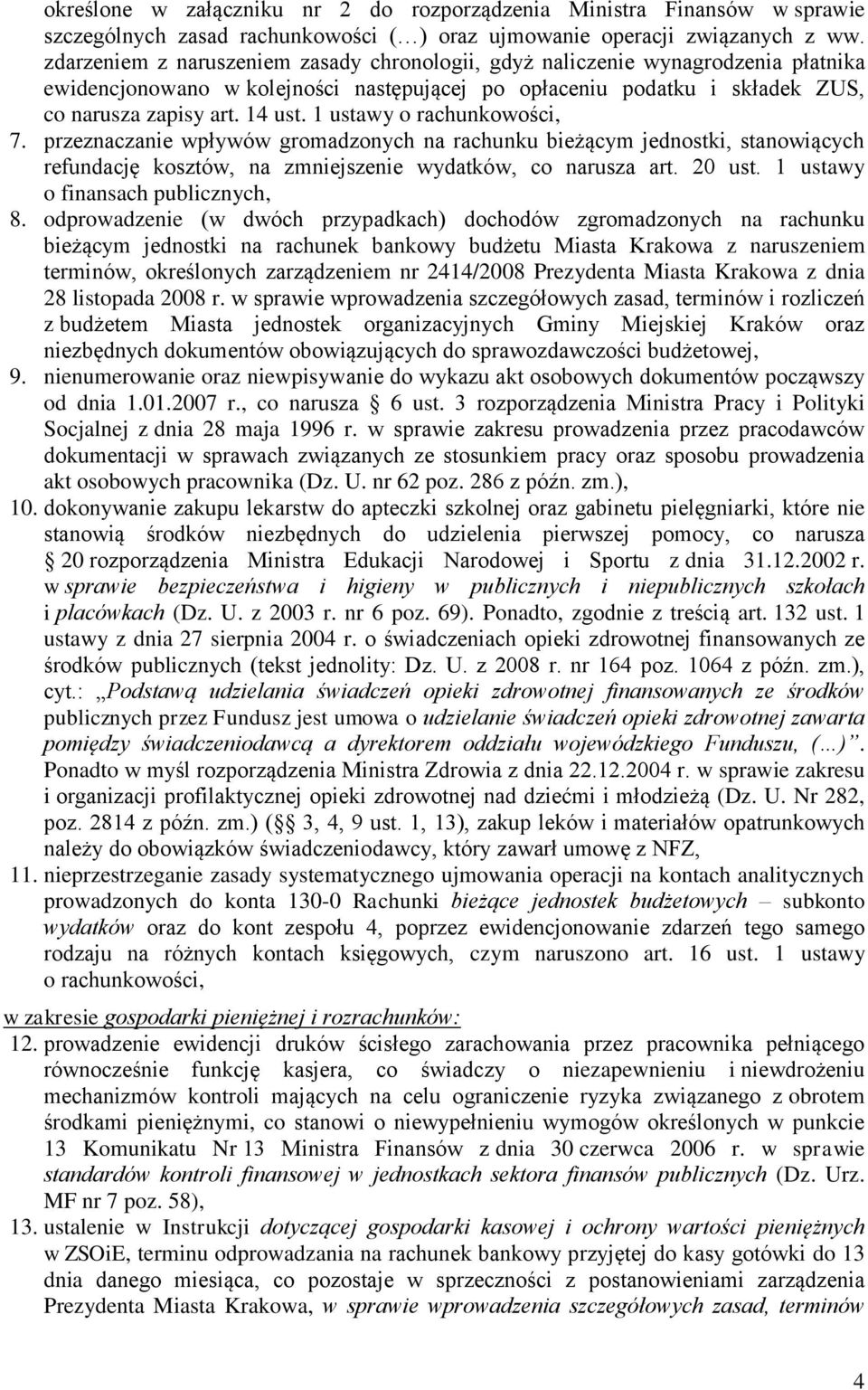 1 ustawy o rachunkowości, 7. przeznaczanie wpływów gromadzonych na rachunku bieżącym jednostki, stanowiących refundację kosztów, na zmniejszenie wydatków, co narusza art. 20 ust.