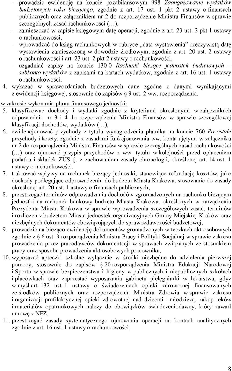 zgodnie z art. 23 ust. 2 pkt 1 ustawy o rachunkowości, - wprowadzać do ksiąg rachunkowych w rubryce data wystawienia rzeczywistą datę wystawienia zamieszczoną w dowodzie źródłowym, zgodnie z art.