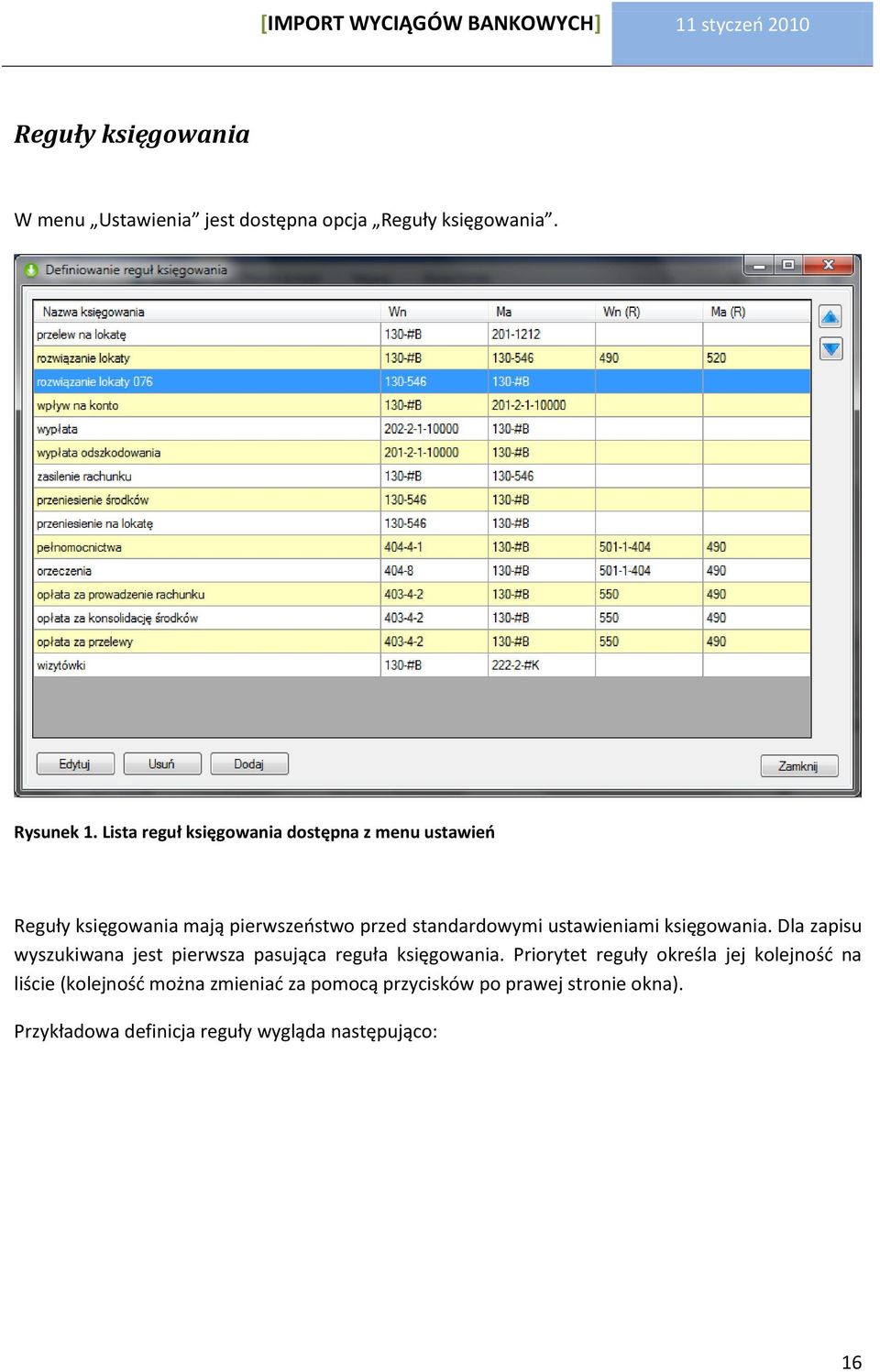 ustawieniami księgowania. Dla zapisu wyszukiwana jest pierwsza pasująca reguła księgowania.