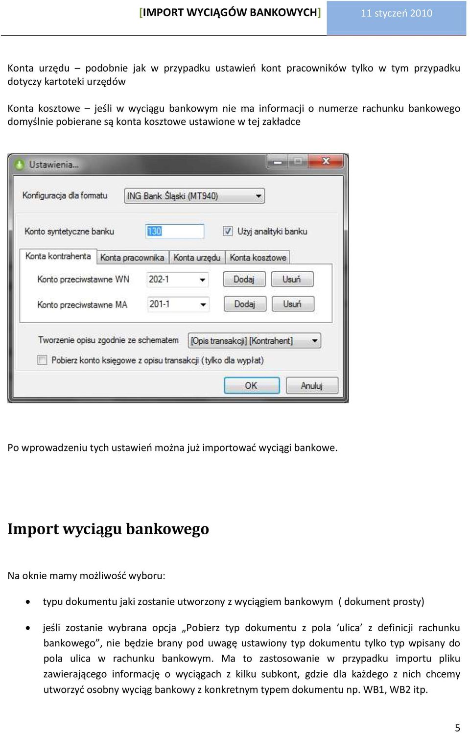 Import wyciągu bankowego Na oknie mamy możliwośd wyboru: typu dokumentu jaki zostanie utworzony z wyciągiem bankowym ( dokument prosty) jeśli zostanie wybrana opcja Pobierz typ dokumentu z pola ulica