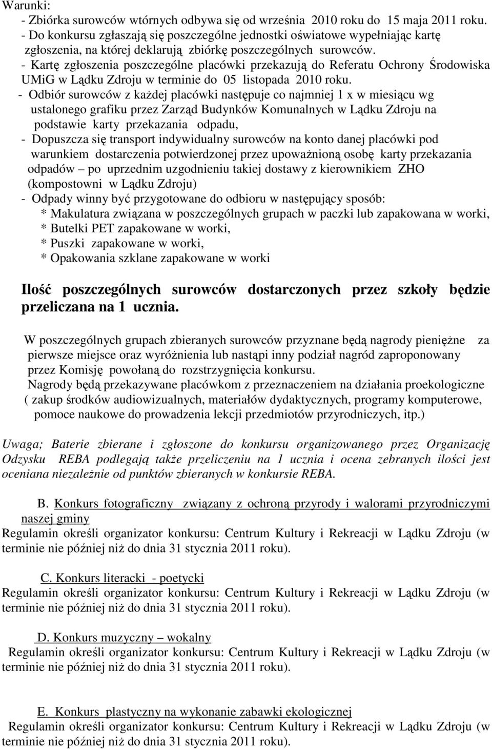 - Kartę zgłoszenia poszczególne placówki przekazują do Referatu Ochrony Środowiska UMiG w Lądku Zdroju w terminie do 05 listopada 2010 roku.