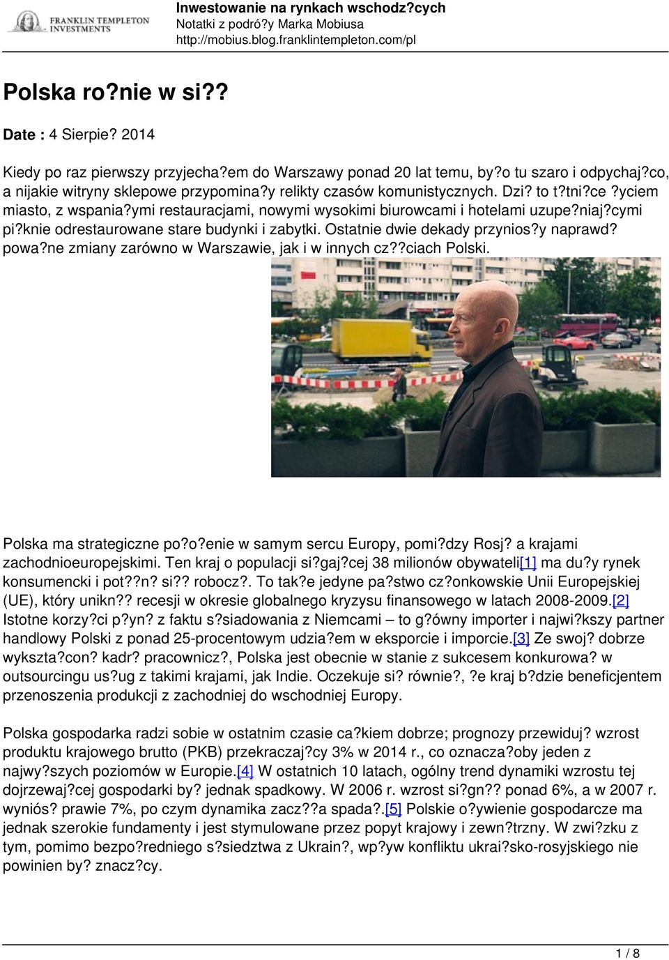 Ostatnie dwie dekady przynios?y naprawd? powa?ne zmiany zarówno w Warszawie, jak i w innych cz??ciach Polski. Polska ma strategiczne po?o?enie w samym sercu Europy, pomi?dzy Rosj?