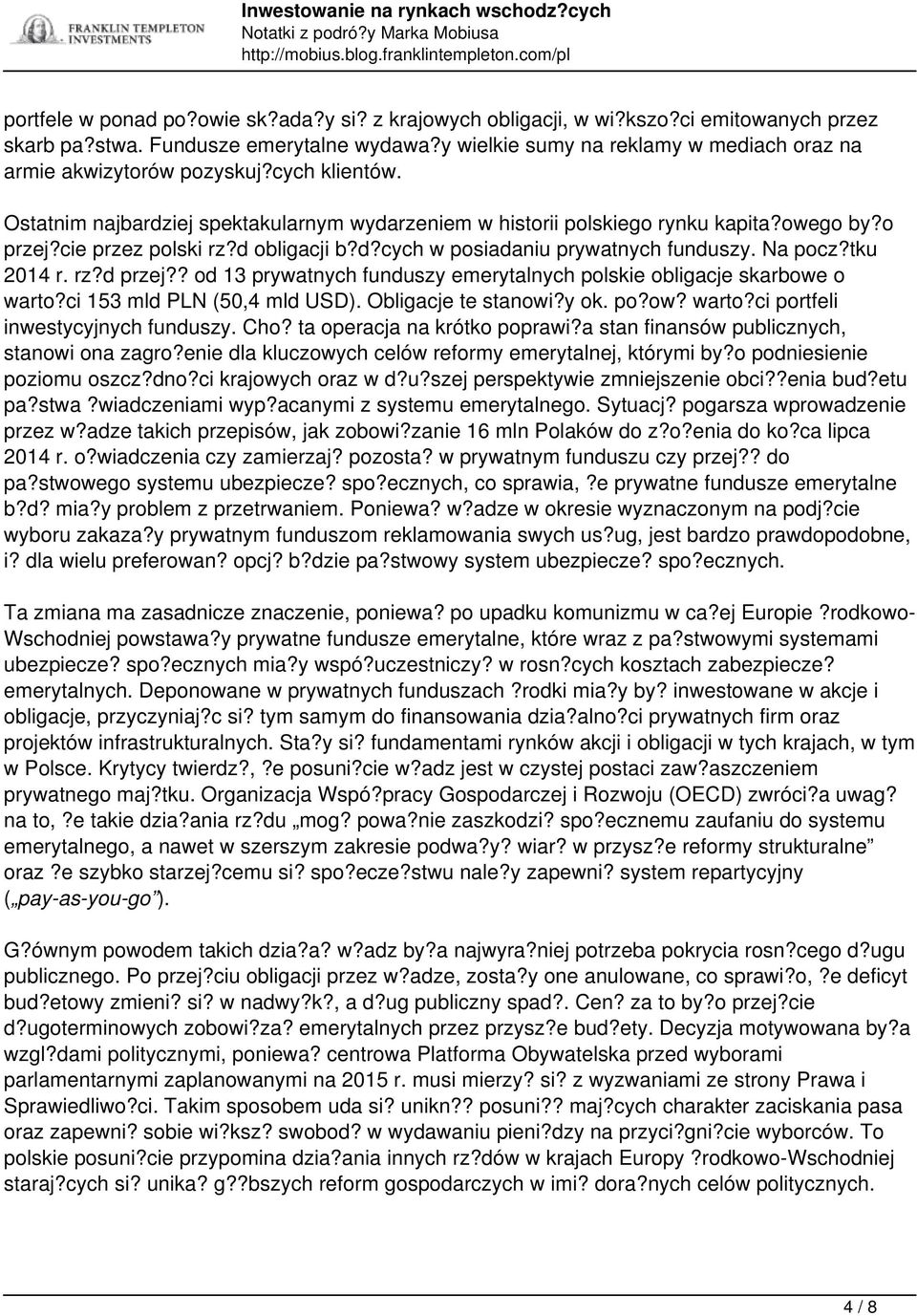 cie przez polski rz?d obligacji b?d?cych w posiadaniu prywatnych funduszy. Na pocz?tku 2014 r. rz?d przej?? od 13 prywatnych funduszy emerytalnych polskie obligacje skarbowe o warto?