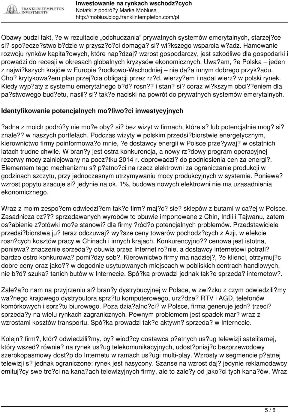 rodkowo-Wschodniej nie da?a innym dobrego przyk?adu. Cho? krytykowa?em plan przej?cia obligacji przez rz?d, wierzy?em i nadal wierz? w polski rynek. Kiedy wyp?aty z systemu emerytalnego b?d? rosn?