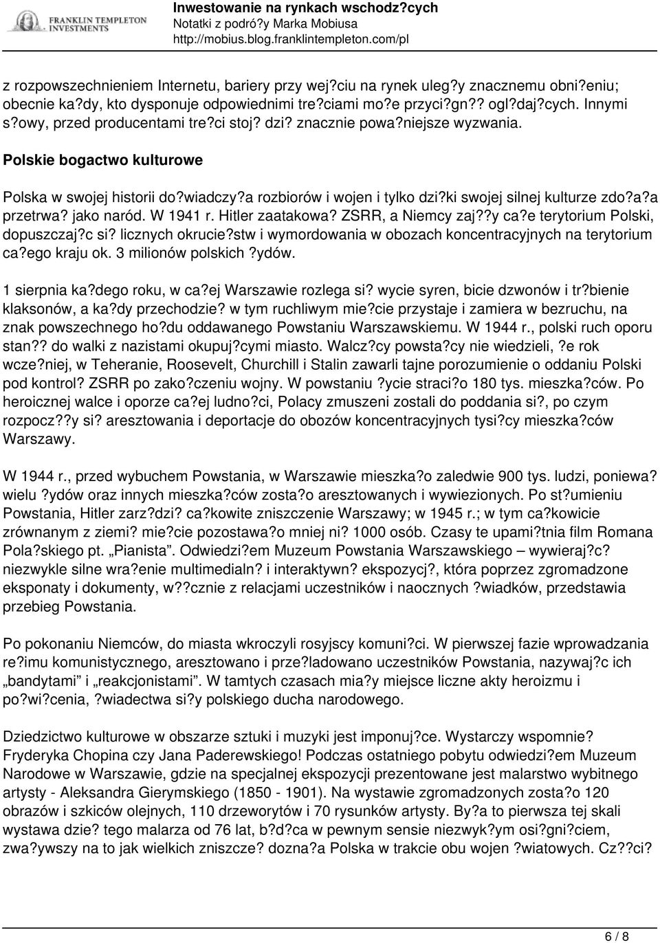 a?a przetrwa? jako naród. W 1941 r. Hitler zaatakowa? ZSRR, a Niemcy zaj??y ca?e terytorium Polski, dopuszczaj?c si? licznych okrucie?stw i wymordowania w obozach koncentracyjnych na terytorium ca?