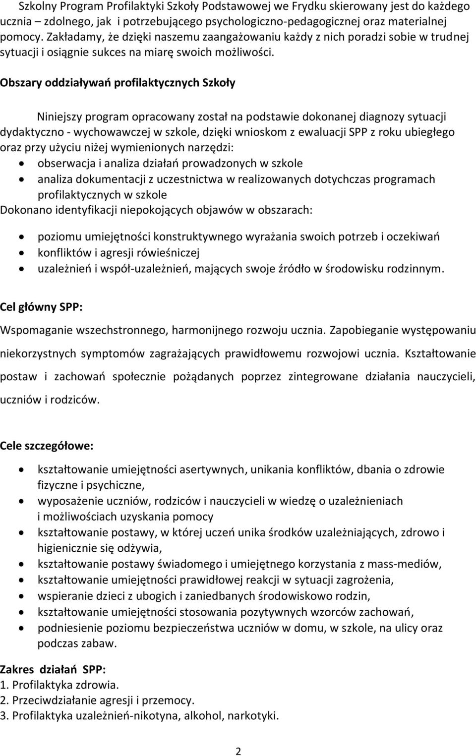 Obszary oddziaływań profilaktycznych Szkoły Niniejszy program opracowany został na podstawie dokonanej diagnozy sytuacji dydaktyczno - wychowawczej w szkole, dzięki wnioskom z ewaluacji SPP z roku