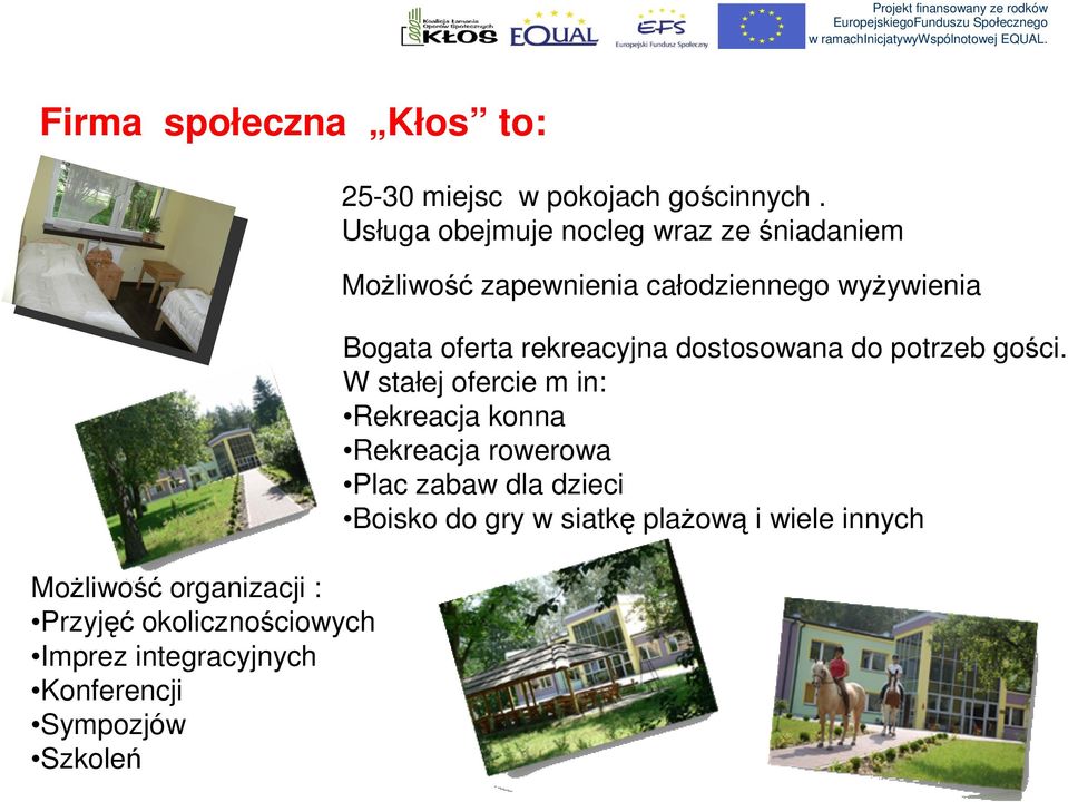 Usługa obejmuje nocleg wraz ze śniadaniem Możliwość zapewnienia całodziennego wyżywienia Bogata oferta