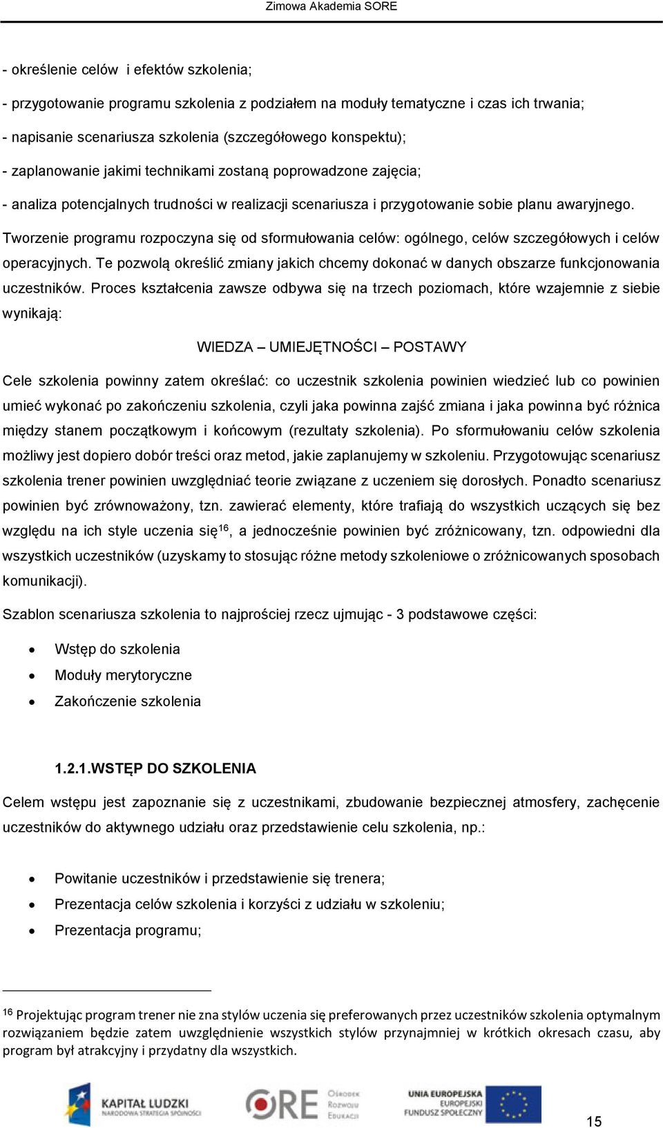 Tworzenie programu rozpoczyna się od sformułowania celów: ogólnego, celów szczegółowych i celów operacyjnych.