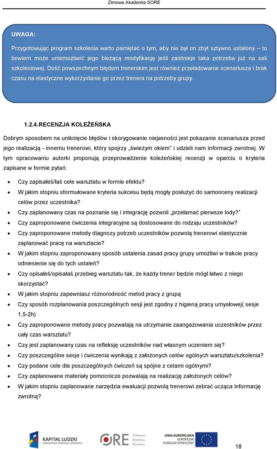 RECENZJA KOLEŻEŃSKA Dobrym sposobem na uniknięcie błędów i skorygowanie niejasności jest pokazanie scenariusza przed jego realizacją - innemu trenerowi, który spojrzy świeżym okiem i udzieli nam