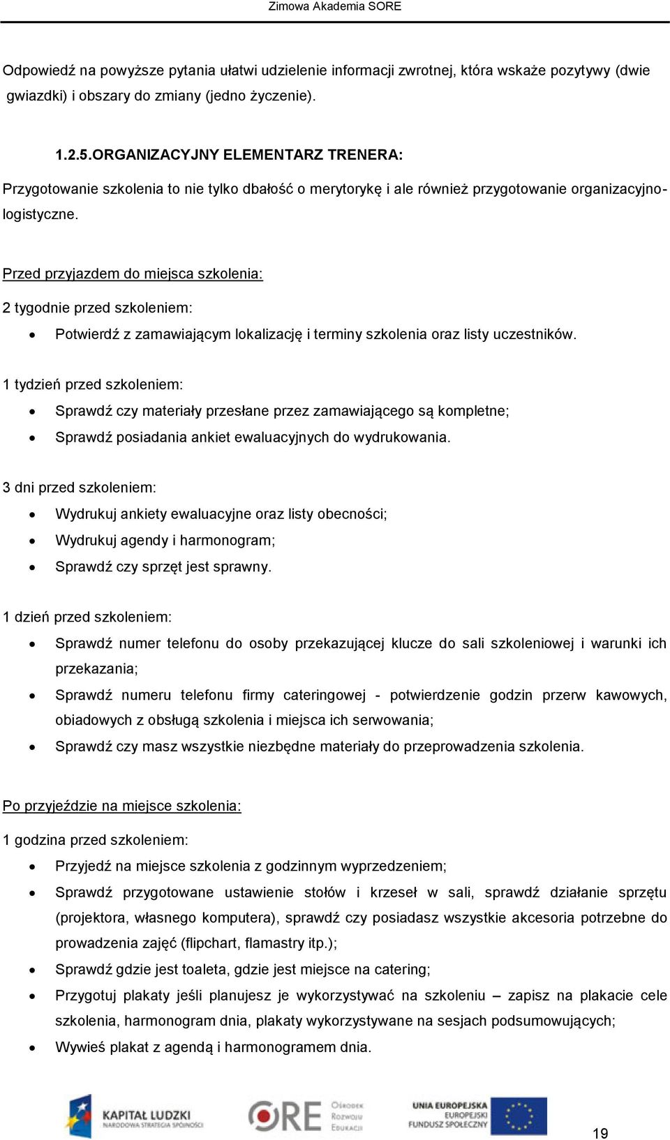 Przed przyjazdem do miejsca szkolenia: 2 tygodnie przed szkoleniem: Potwierdź z zamawiającym lokalizację i terminy szkolenia oraz listy uczestników.