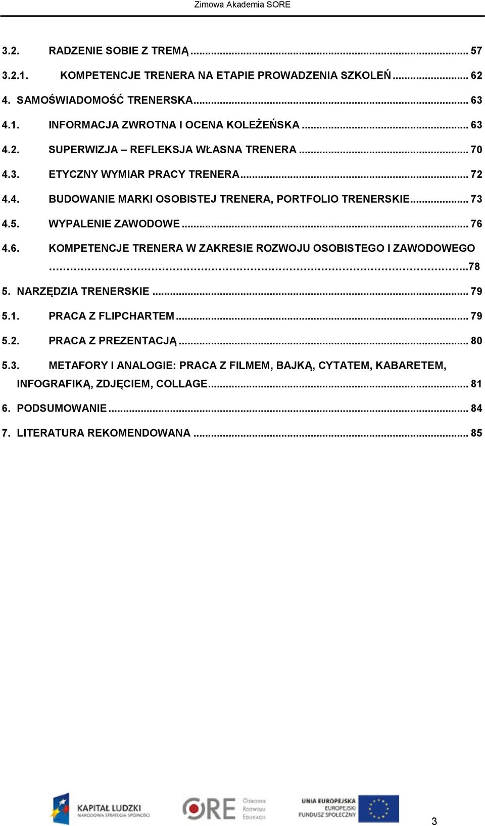 WYPALENIE ZAWODOWE... 76 4.6. KOMPETENCJE TRENERA W ZAKRESIE ROZWOJU OSOBISTEGO I ZAWODOWEGO..78 5. NARZĘDZIA TRENERSKIE... 79 5.1. PRACA Z FLIPCHARTEM... 79 5.2.