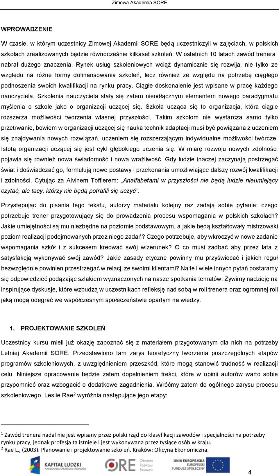 Rynek usług szkoleniowych wciąż dynamicznie się rozwija, nie tylko ze względu na różne formy dofinansowania szkoleń, lecz również ze względu na potrzebę ciągłego podnoszenia swoich kwalifikacji na
