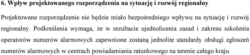 Podkreślenia wymaga, że w rezultacie ujednolicenia zasad i zakresu szkolenia operatorów numerów