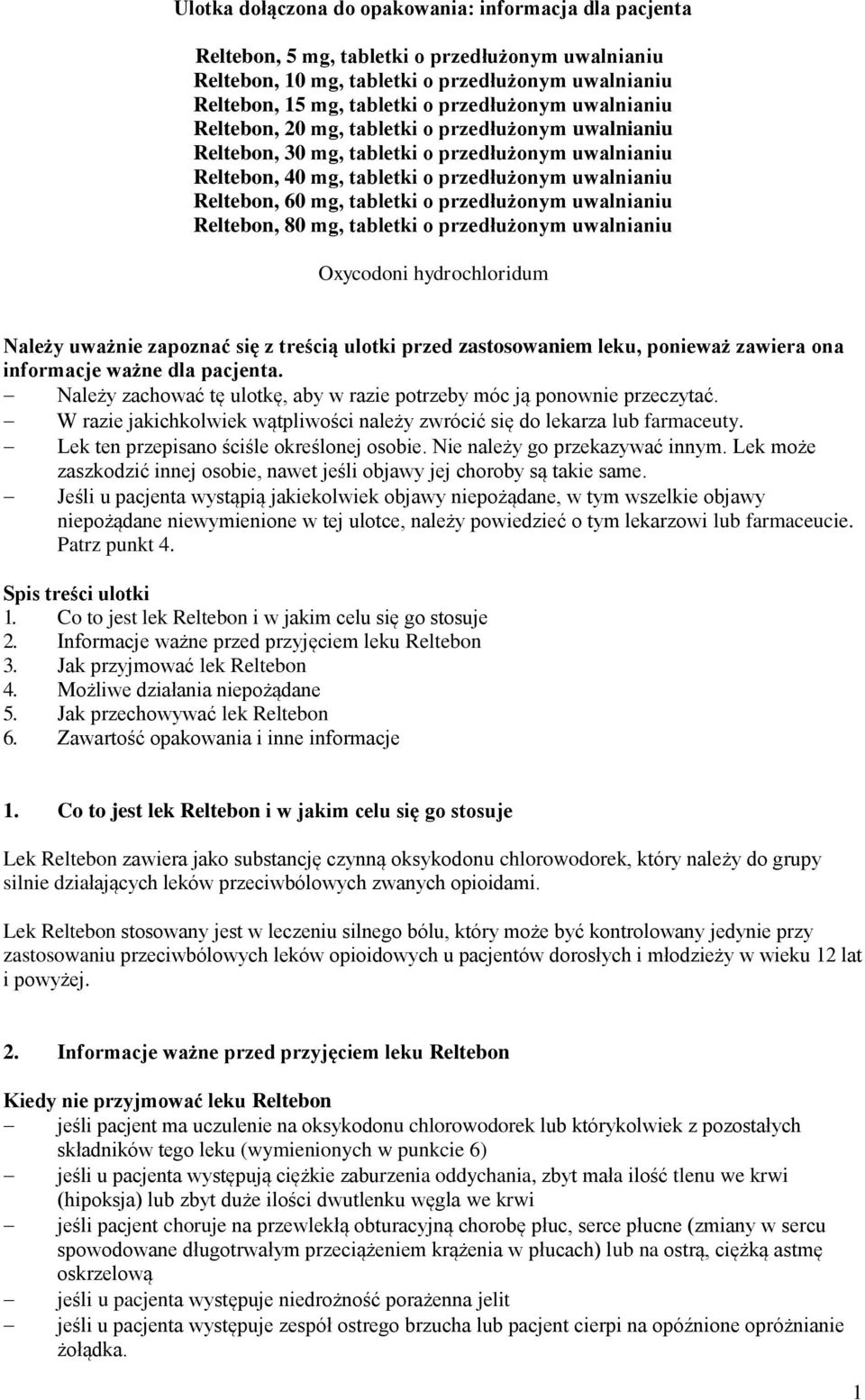 przedłużonym uwalnianiu Reltebon, 80 mg, tabletki o przedłużonym uwalnianiu Oxycodoni hydrochloridum Należy uważnie zapoznać się z treścią ulotki przed zastosowaniem leku, ponieważ zawiera ona