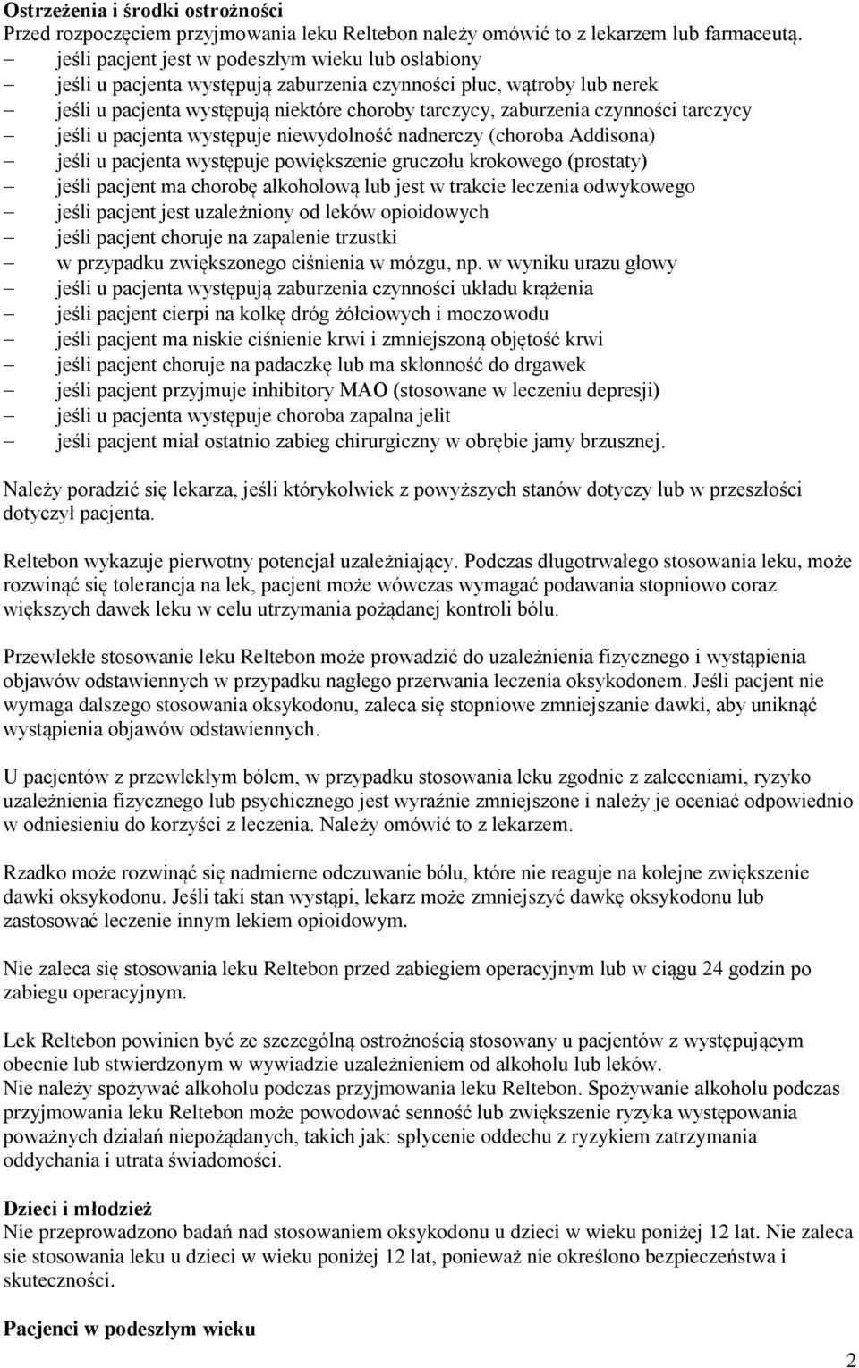 tarczycy jeśli u pacjenta występuje niewydolność nadnerczy (choroba Addisona) jeśli u pacjenta występuje powiększenie gruczołu krokowego (prostaty) jeśli pacjent ma chorobę alkoholową lub jest w