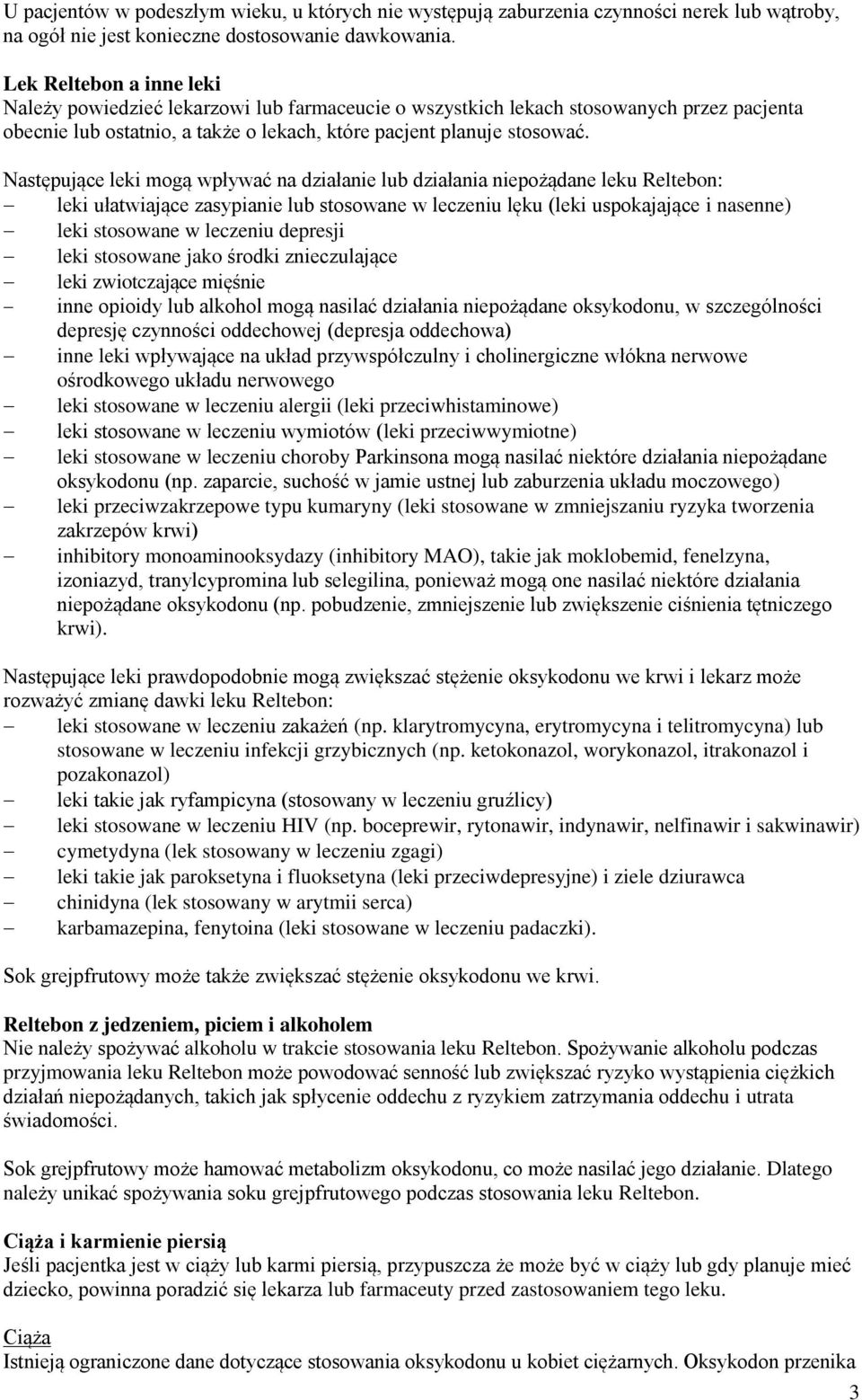 Następujące leki mogą wpływać na działanie lub działania niepożądane leku Reltebon: leki ułatwiające zasypianie lub stosowane w leczeniu lęku (leki uspokajające i nasenne) leki stosowane w leczeniu