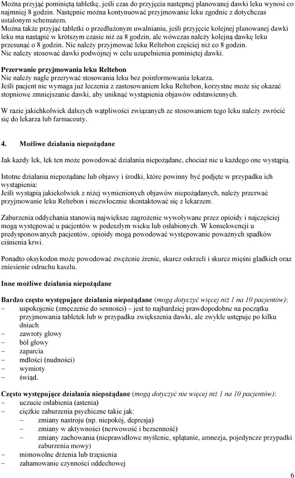 Można także przyjąć tabletki o przedłużonym uwalnianiu, jeśli przyjęcie kolejnej planowanej dawki leku ma nastąpić w krótszym czasie niż za 8 godzin, ale wówczas należy kolejną dawkę leku przesunąć o