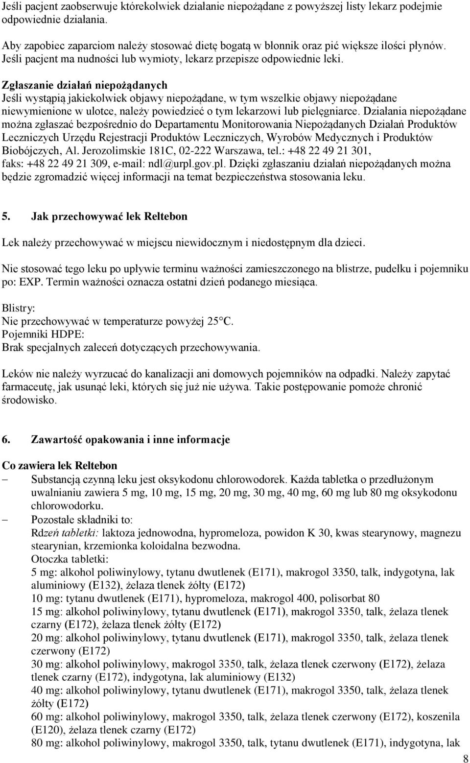 Zgłaszanie działań niepożądanych Jeśli wystąpią jakiekolwiek objawy niepożądane, w tym wszelkie objawy niepożądane niewymienione w ulotce, należy powiedzieć o tym lekarzowi lub pielęgniarce.