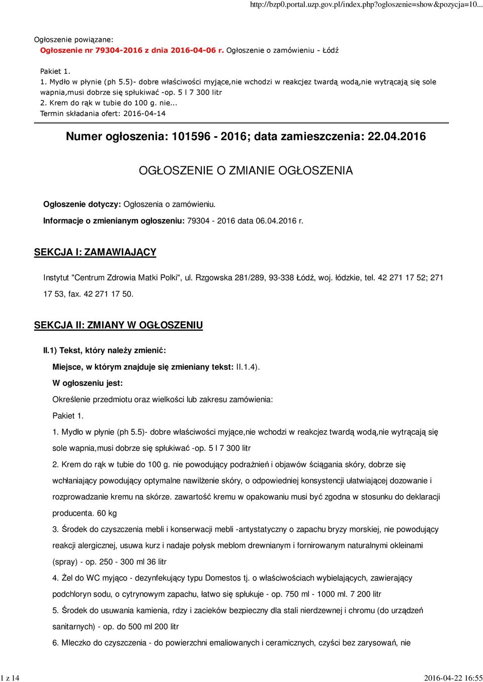.. Termin składania ofert: 2016-04-14 Numer ogłoszenia: 101596-2016; data zamieszczenia: 22.04.2016 OGŁOSZENIE O ZMIANIE OGŁOSZENIA Ogłoszenie dotyczy: Ogłoszenia o zamówieniu.