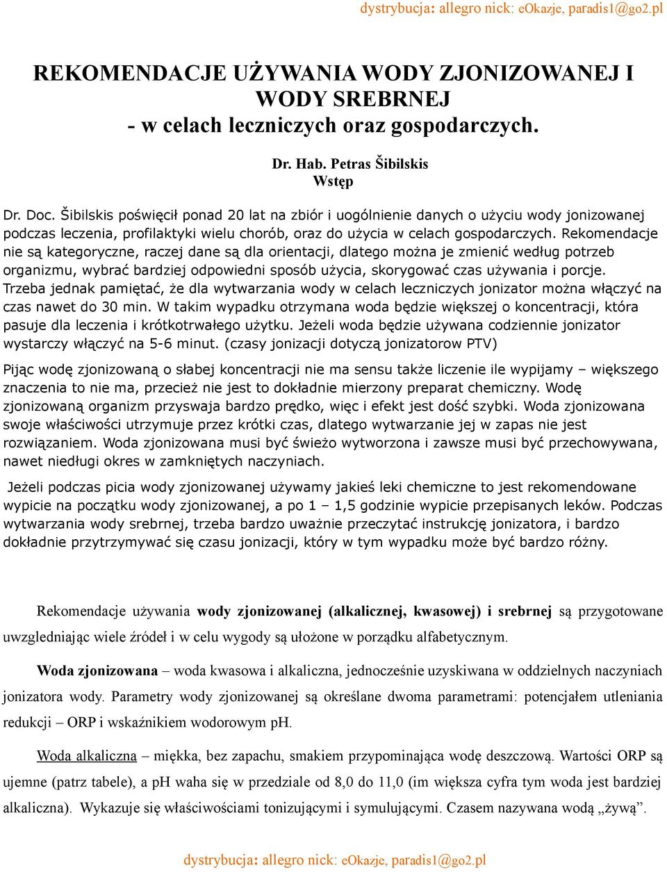 Rekomendacje nie są kategoryczne, raczej dane są dla orientacji, dlatego można je zmienić według potrzeb organizmu, wybrać bardziej odpowiedni sposób użycia, skorygować czas używania i porcje.