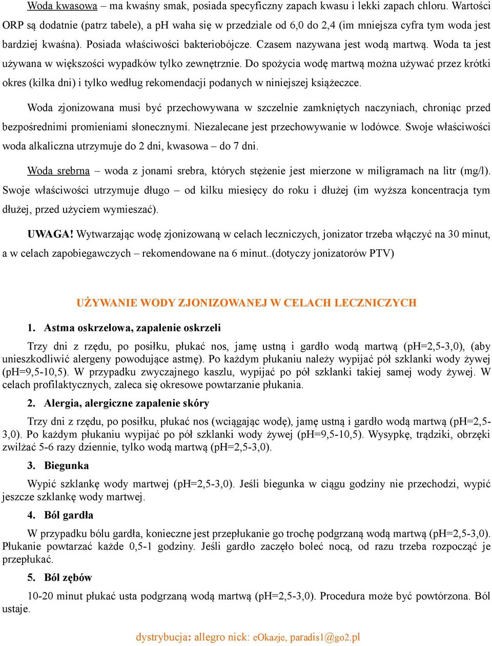Czasem nazywana jest wodą martwą. Woda ta jest używana w większości wypadków tylko zewnętrznie.