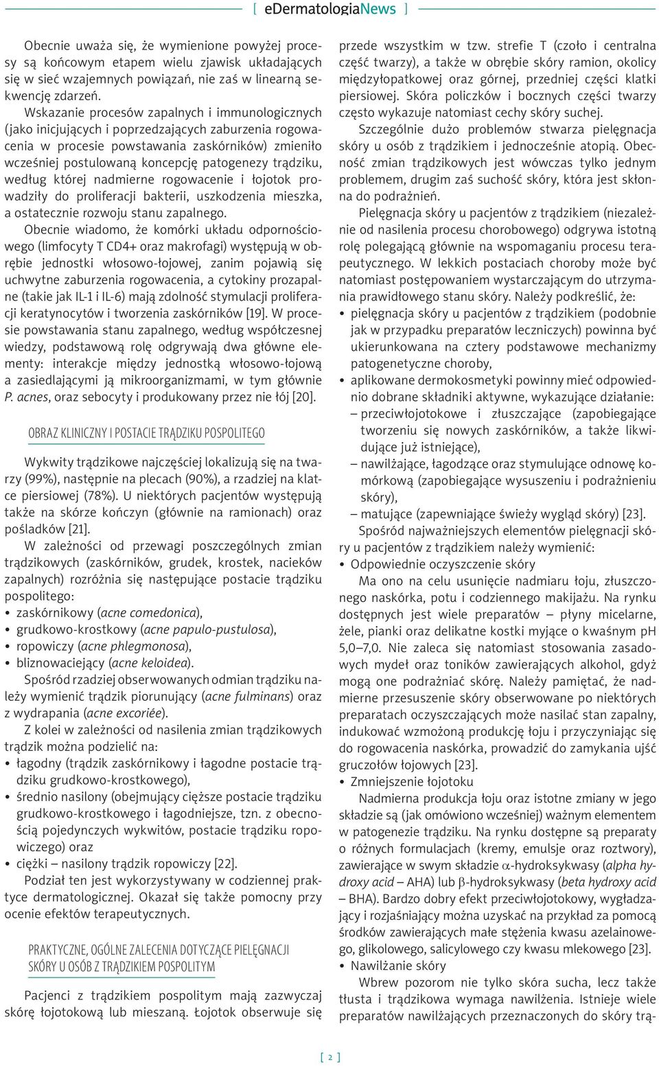 trądziku, według której nadmierne rogowacenie i łojotok prowadziły do proliferacji bakterii, uszkodzenia mieszka, a ostatecznie rozwoju stanu zapalnego.