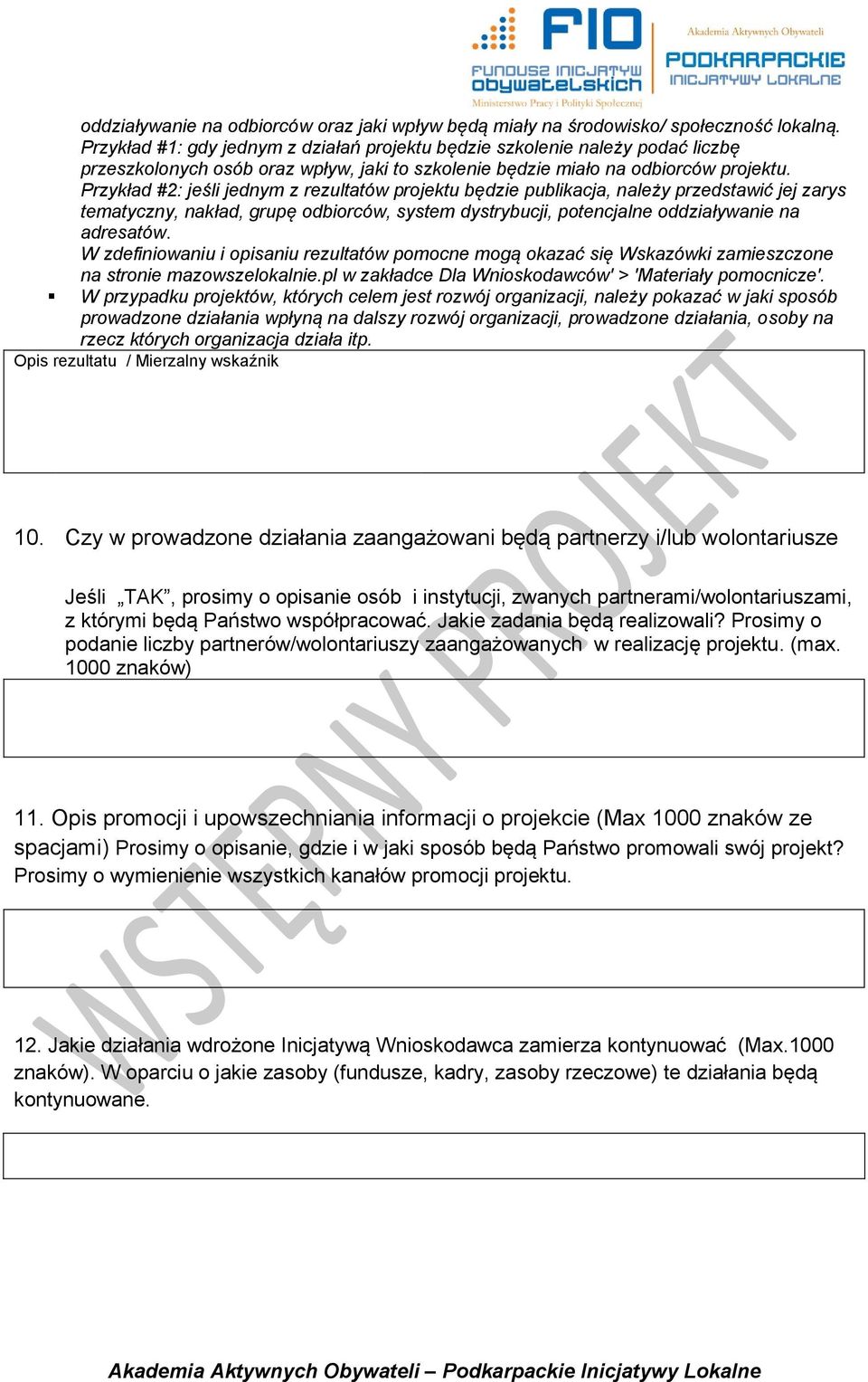 Przykład #2: jeśli jednym z rezultatów projektu będzie publikacja, należy przedstawić jej zarys tematyczny, nakład, grupę odbiorców, system dystrybucji, potencjalne oddziaływanie na adresatów.