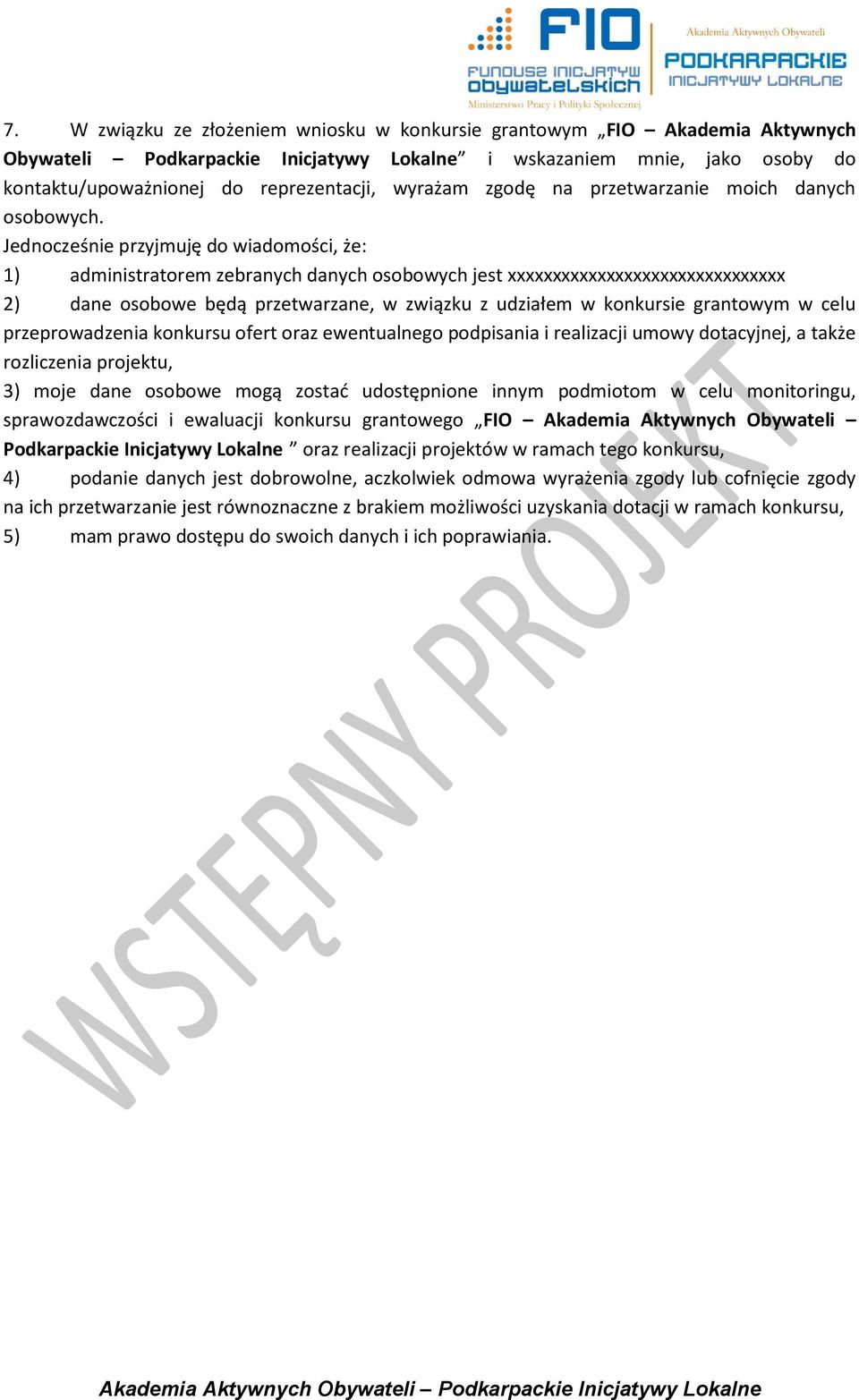 Jednocześnie przyjmuję do wiadomości, że: 1) administratorem zebranych danych osobowych jest xxxxxxxxxxxxxxxxxxxxxxxxxxxxxxx 2) dane osobowe będą przetwarzane, w związku z udziałem w konkursie