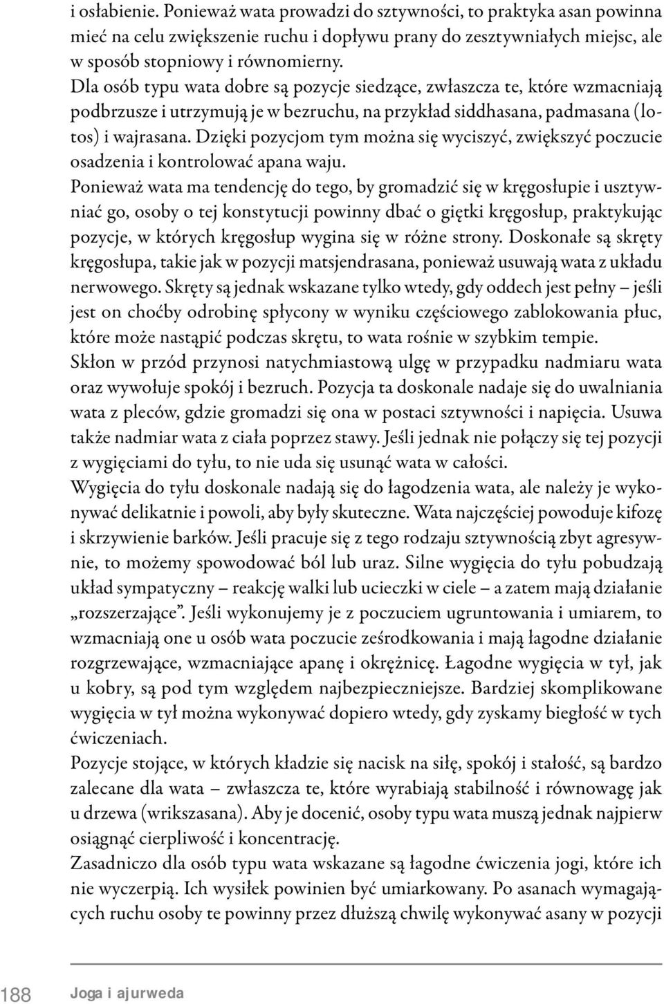 Dzięki pozycjom tym można się wyciszyć, zwiększyć poczucie osadzenia i kontrolować apana waju.