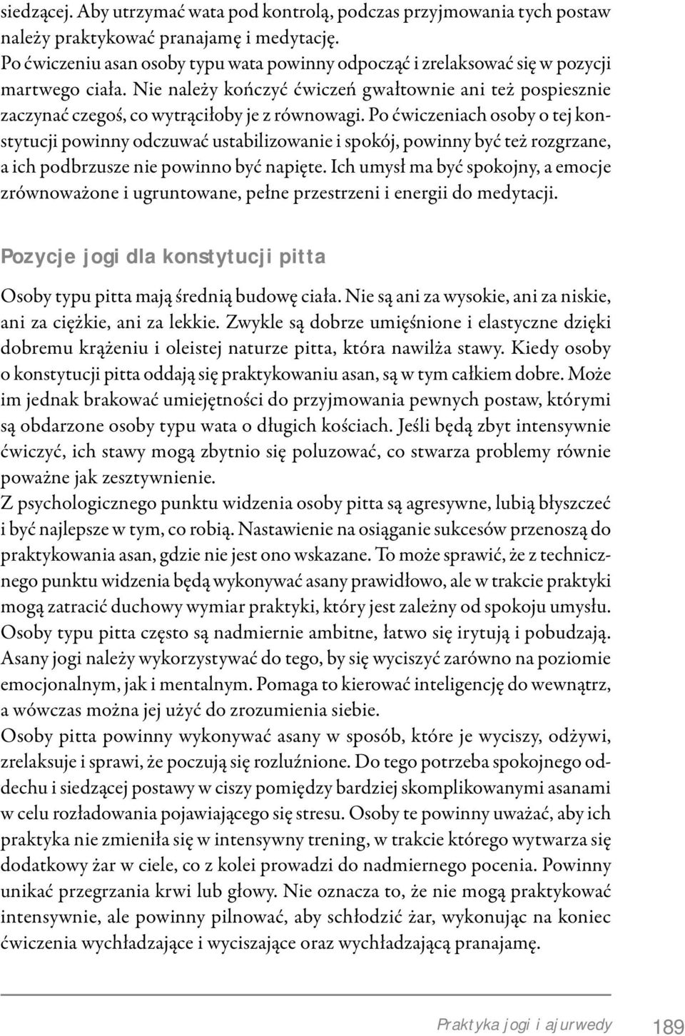 Po ćwiczeniach osoby o tej konstytucji powinny odczuwać ustabilizowanie i spokój, powinny być też rozgrzane, a ich podbrzusze nie powinno być napięte.